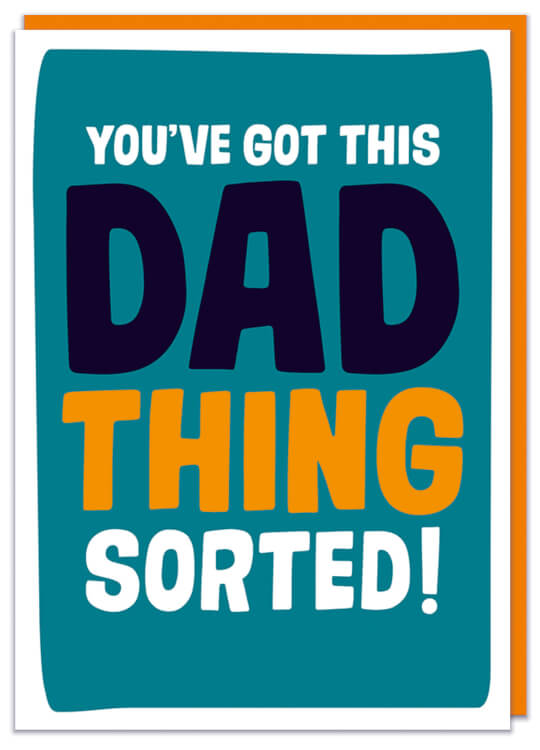 A Fathers Day card with the text you've got this dad thing sorted