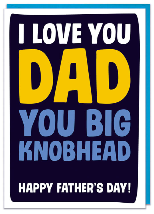 A Fathers Day card reading I love you dad you big knobhead