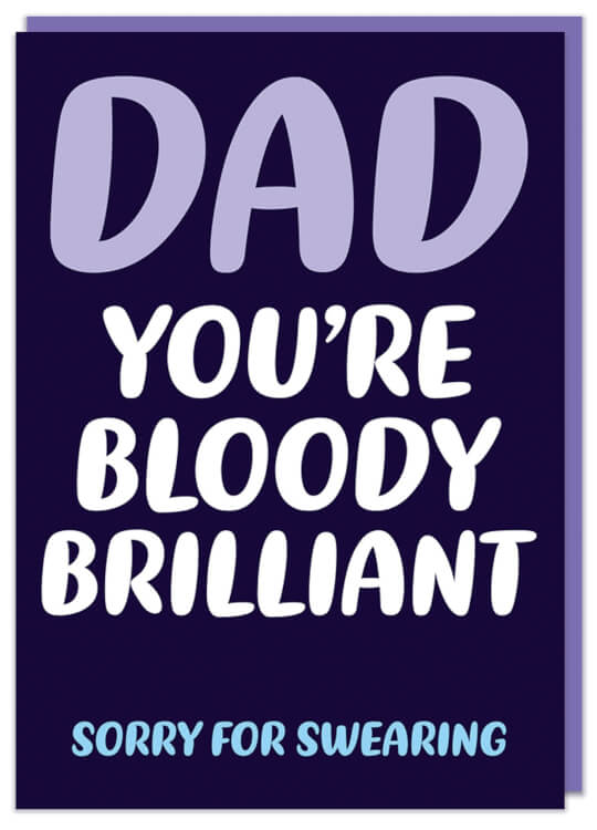 A funny navy blue Father's Day card with white, blue and purple text that reads Dad you're bloody brilliant - Sorry for swearing