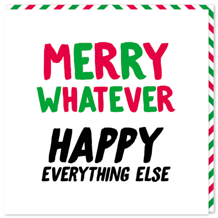 A Christmas card with a red, green and black text withing the recipient Merry whatever Happy everything else