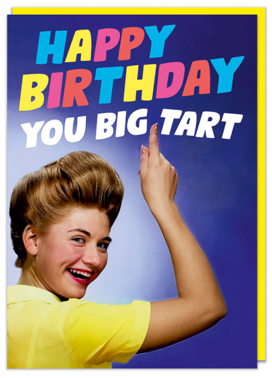 A funny birthday card with a 1960's photo of a smiling woman pointing up to multicoloured and white text that reads Happy birthday you big tart
