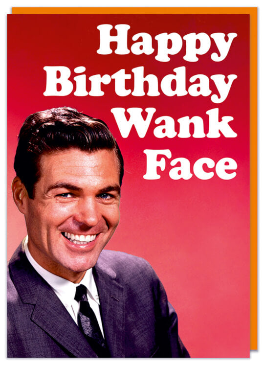 A funny rude birthday card with a retro photo of a smiling man looking to camera against an orange background.  Big white text above him reads Happy birthday wank face