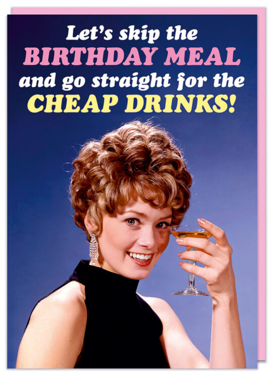 A retro birthday birthday featuring a smiling woman in a black dress holding a martini glass.  White, yellow and pink text above her reads Let's skip the Birthday meal and go straight for the cheap drinks