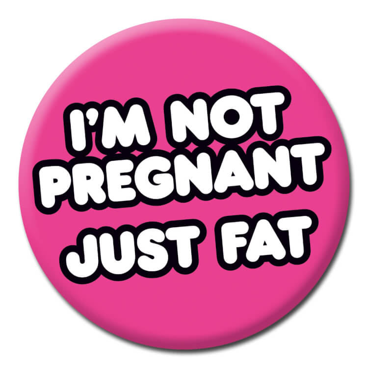 I'm Not Pregnant, Just Fat Badge Dean Morris Cards