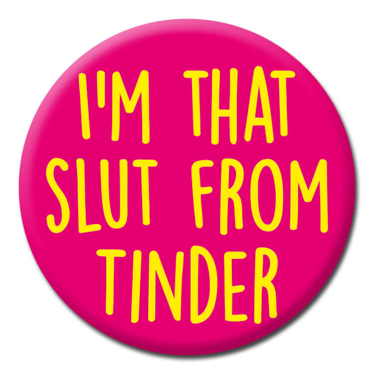A funny badge reading I'm that slut from tinder