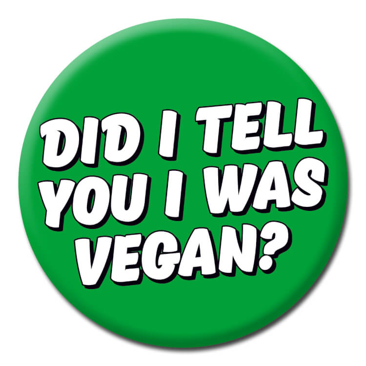 A green badge with white text reading Did I tell you I was vegan?