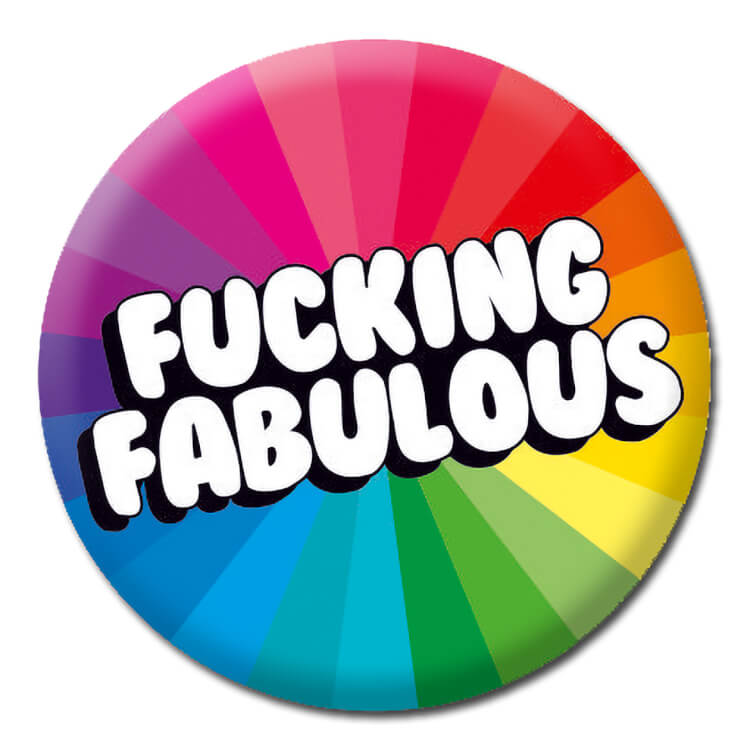A bright coloured badge with a rainbow coloured pattern from the centre.  Black outlined rounded white text reads Fucking fabulous