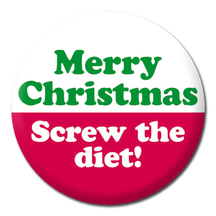 A bright red and white badge with green and white rounded text that reads Merry Christmas Screw the diet.