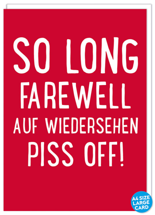 A dark pink card with the words So long farewell auf wiedersehen piss off!