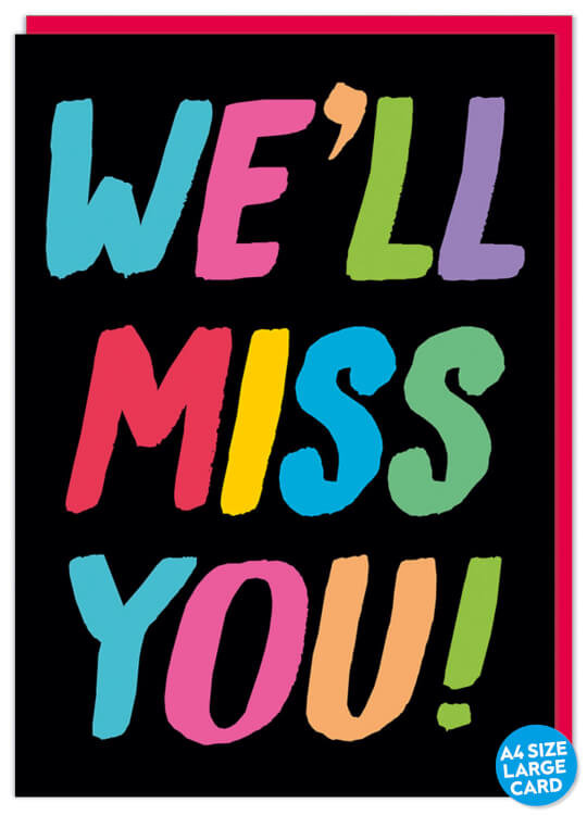 Nice big card suitable for a group leaving card. A jet black card with the words We’ll miss you!
