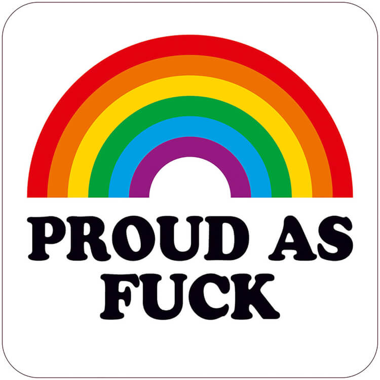 A coaster with a semi circular rainbow and underneath black curved text reads Proud as fuck