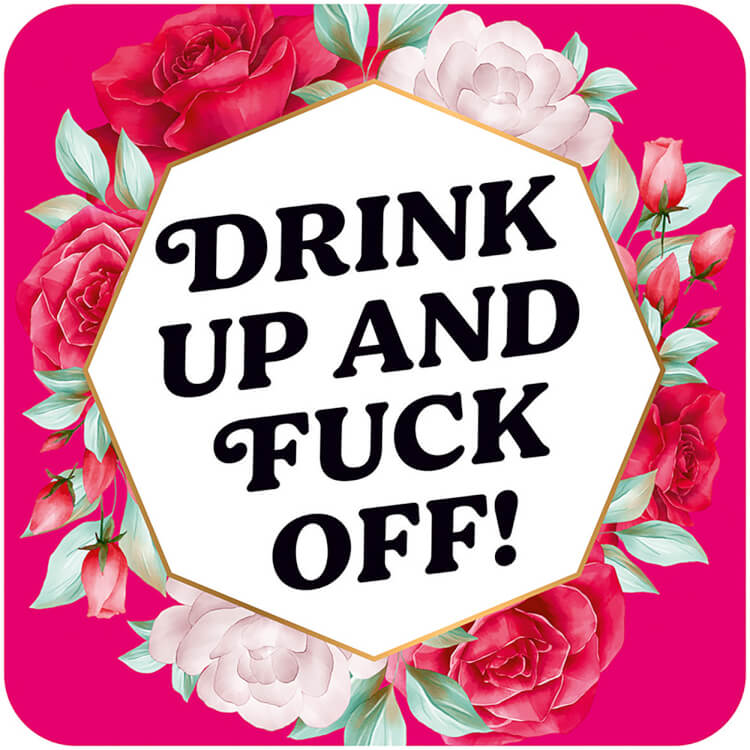 A coaster with a white hexagon in the middle of a bright pink floral pattern.  Slanted black text in the middle reads Drink up and fuck off