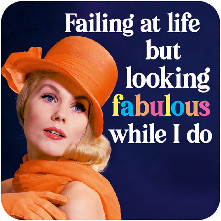 A coaster with a 1960s glamorous young woman in an orange ensemble looking away.  Smart white and multicoloured text above her reads Failing at life but looking fabulous while I do