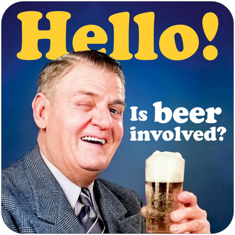 A coaster with a retro picture of a smiling older man side on looking to camera holding a pint of beer.  Bold yellow and white text above reads Hello! Is beer involved?