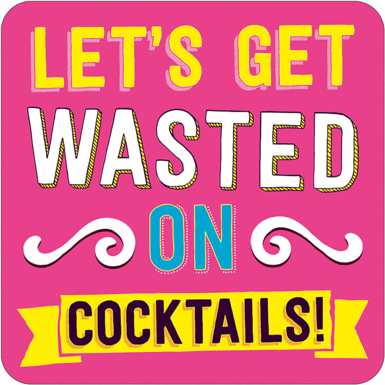 A bright pink coaster with the words ‘Let’s get wasted on cocktails!’