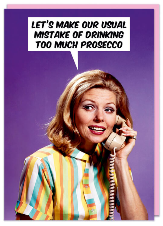 A funny birthday card with a retro photo of a young woman in a stripy dress on the phone.  She is asking Let's make our usual mistake of drinking too much prosecco