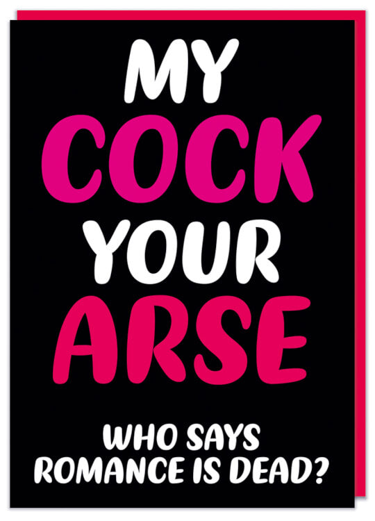 A black Valentines card with red and white text that reads My cock Your arse. Who says romance is dead?