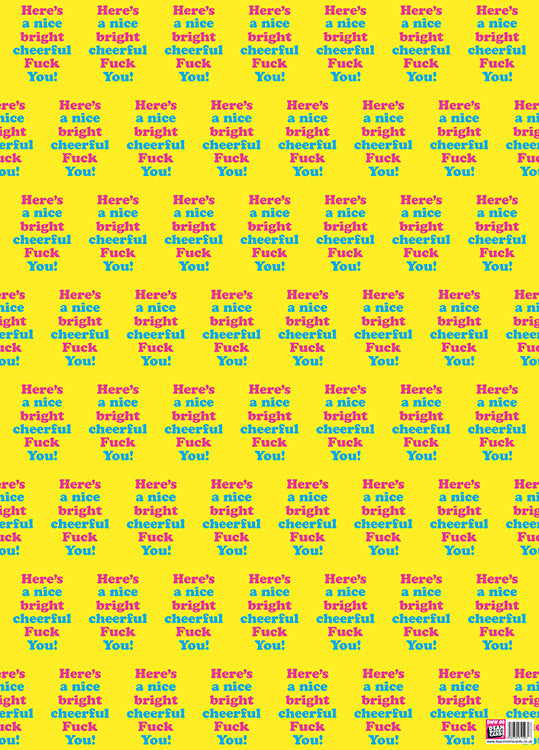 A bright yellow wrapping paper with with alternating blue and pink lower case text that reads Here's a nice bright cheerful fuck you
