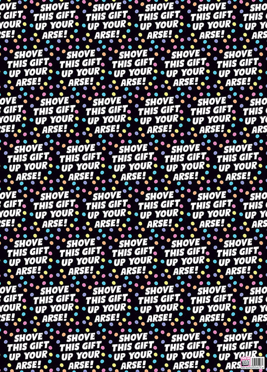 Black birthday wrapping paper with repeated text that reads Shove this gift up your arse surrounded by pastel multicoloured dots