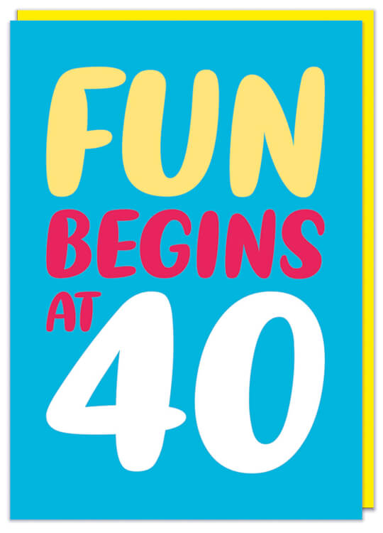 A bright blue birthday card with yellow, red and white rounded letters that read Fun begins at 40