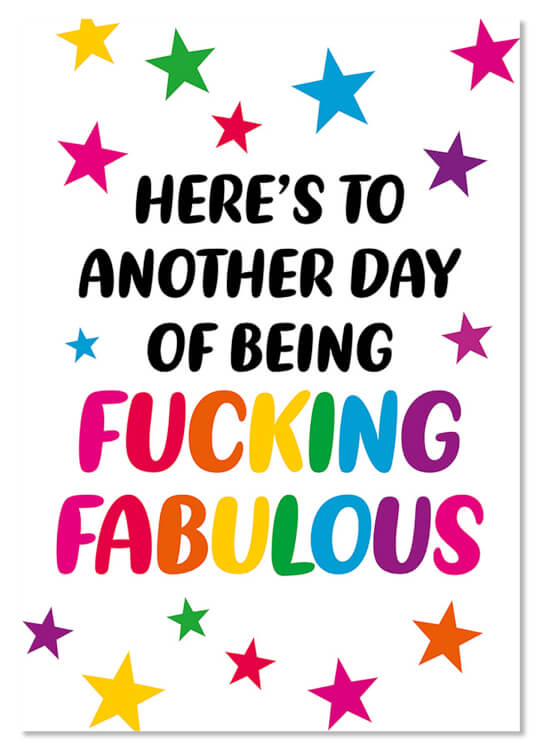 A white postcard with rounded black and rainbow coloured text that reads Here's to another day of being fucking fabulous