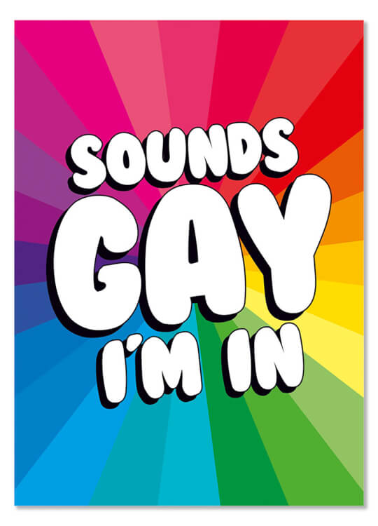 A bold rainbow patterned postcard with big white rounded lettering in the middle that reads Sounds Gay I'm in