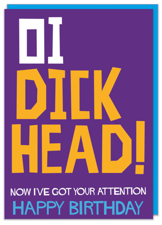 A purple birthday card with the words Oi dick head! Now I’ve got your attention happy birthday
