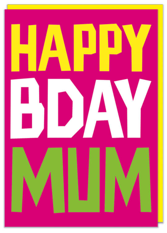 A bright pink card with the words Happy bday mum in capitalised yellow, white and green chunky font