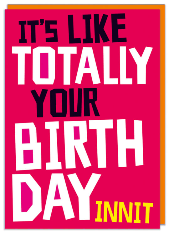 A bright pink birthday card with the words It’s like totally your birthday innit in capitalised black, white and yellow chunky font