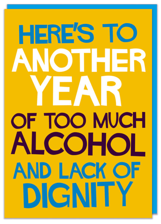 A sunny yellow birthday card with the words Here’s to another year of too much alcohol and lack of dignity