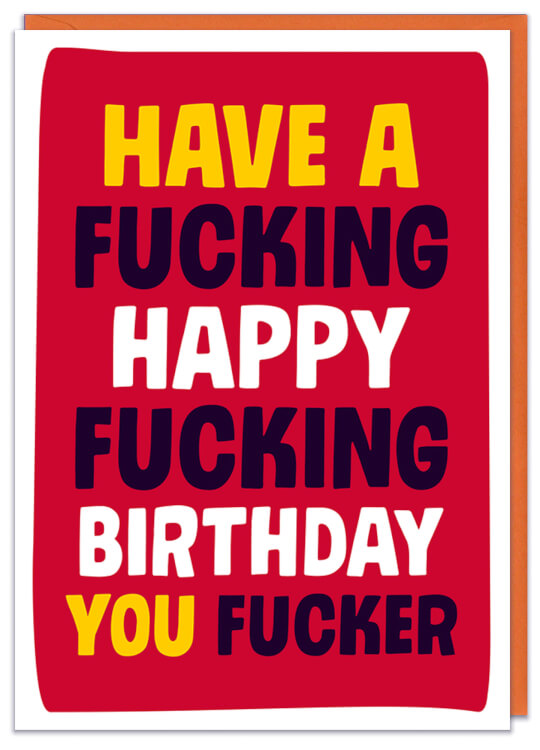 Have A Fucking Happy Fucking Birthday You Fucker Card Dean Morris Cards