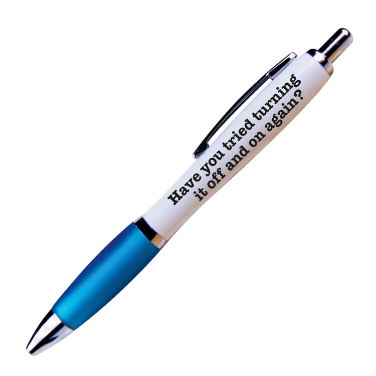 A white ballpoint pen with a dark blue grip and black ink. Black typewriter text reads Have you tried turning it off and on again?