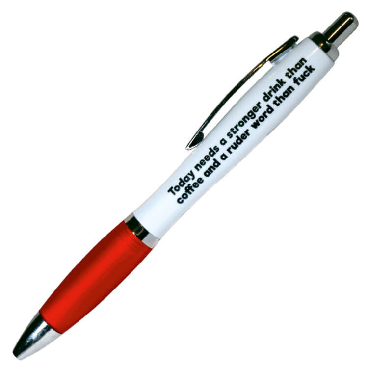A white ballpoint pen with a red grip and black ink. Black text on one side reads Today needs a stronger drink than coffee and a ruder word than fuck