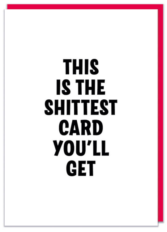 A plain white birthday card with bold black text that reads This is the shittest card you'll get