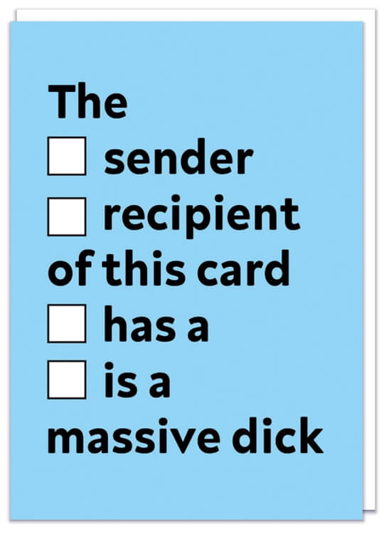 A light blue birthday card with plain black text and tickboxes that reads The sender / recipient of this card has a / is a massive dick