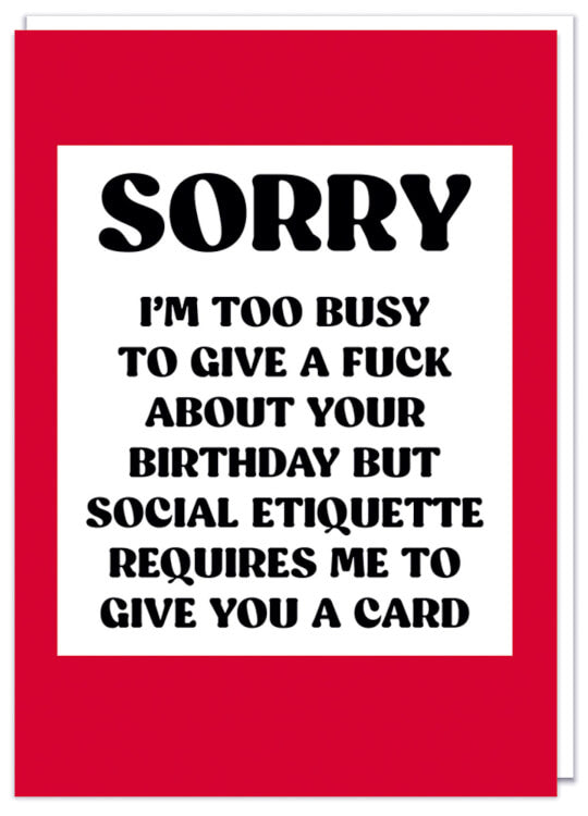 A plain red birthday card with black text in a white box that reads Sorry I'm too busy to give a fuck about your birthday but social etiquette requires me to give you a card