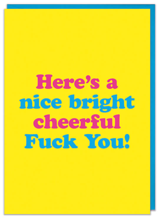 A bight yellow birthday card with alternating blue and pink lower case text that reads Here's a nice bright cheerful fuck you