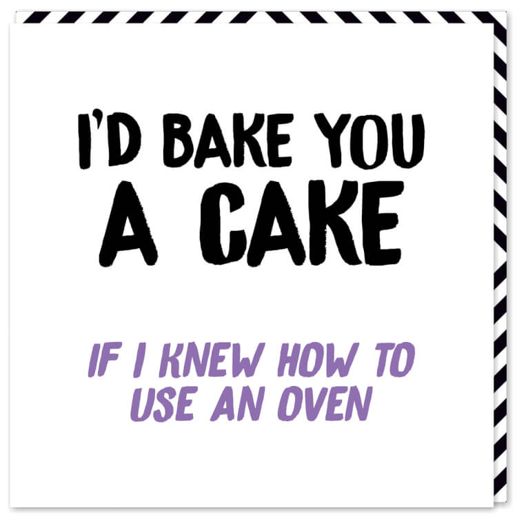 A bright white card with the words ‘I’d bake you a cake if I knew how to use an oven’ in capitalised black and lilac font.