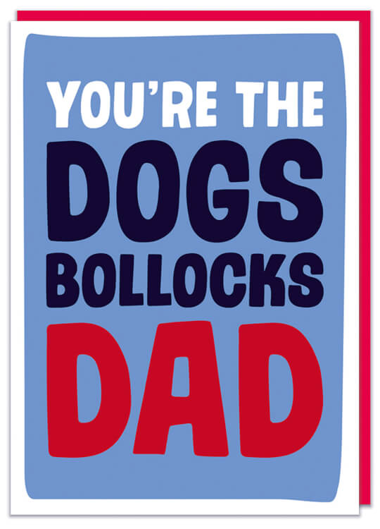 A Fathers Day card calling him the dogs bollocks