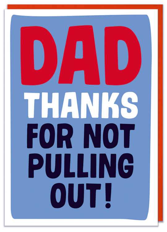 A Fathers Day card with the text Dad thanks for not pulling out
