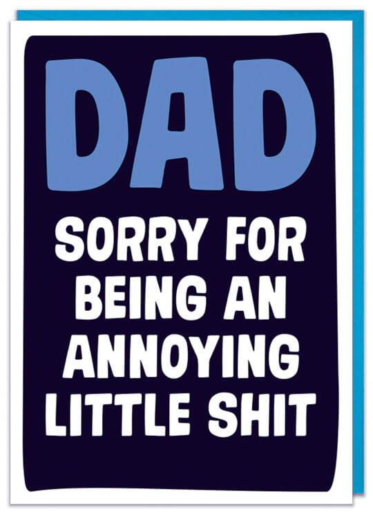 A Fathers Day card with the text Sorry for being an annoying little shit