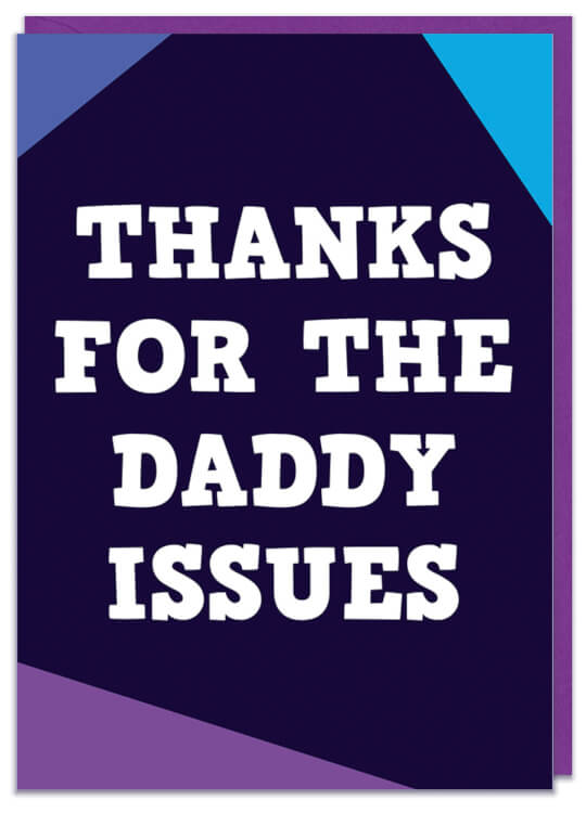 A funny Fathers Day Card thanking Dad for the daddy issues