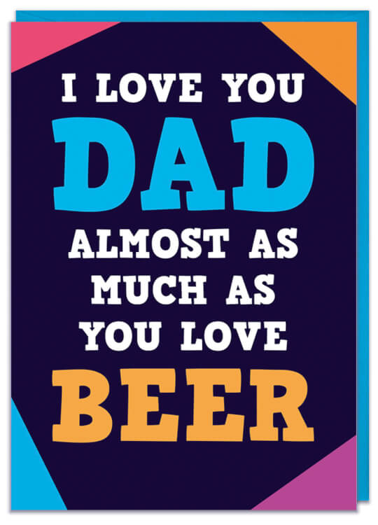 Almost as much as you love beer Card Dad