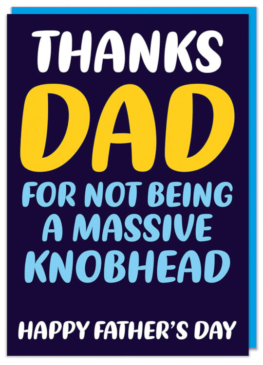 A dark blue Father's Day card with rounded white, blue and yellow text in the middle that reads Thanks Dad for not being a knobhead