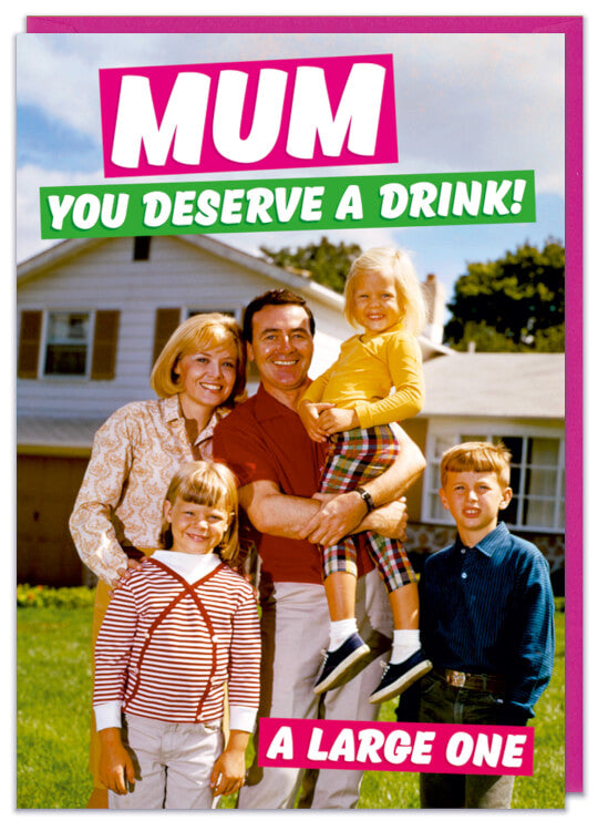 Mum You Deserve Drink Card