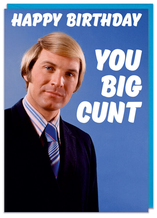 Happy Birthday You Big Cunt Card