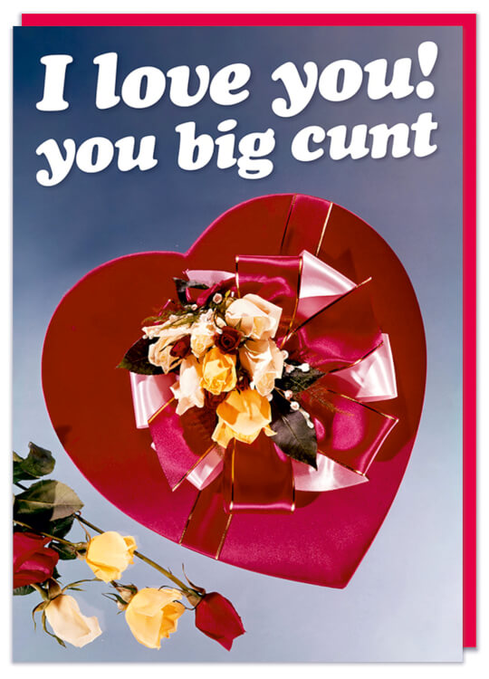 I Love You You Big Cunt