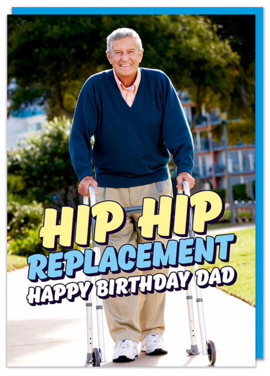 A birthday card with a picture of a smiling old man using a walking frame.  Blue, yellow and white text in front reads Hip hip replacement Happy Birthday Dad