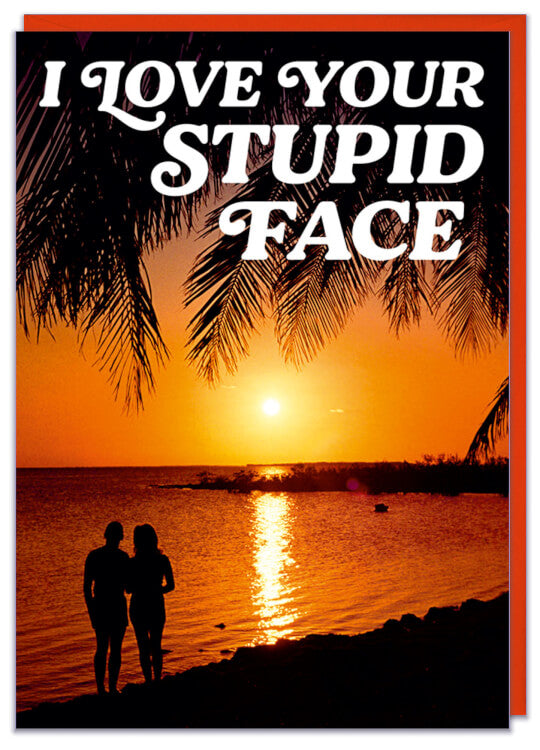 I Love your stupid face Valentines Card