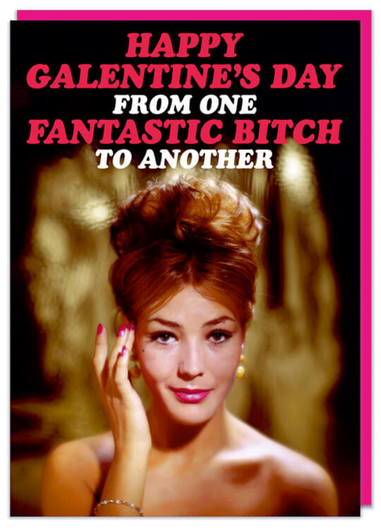 A Galentine's Day card with a picture of a glamourous woman looking to camera stroking her hair.  Red and white rounded text above reads Happy Galentine's Day from one fantastic bitch to another